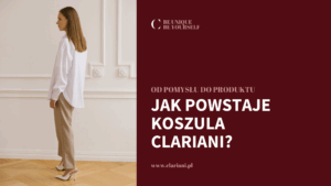 Od pomysłu do produktu - jak powstaje koszula Clariani